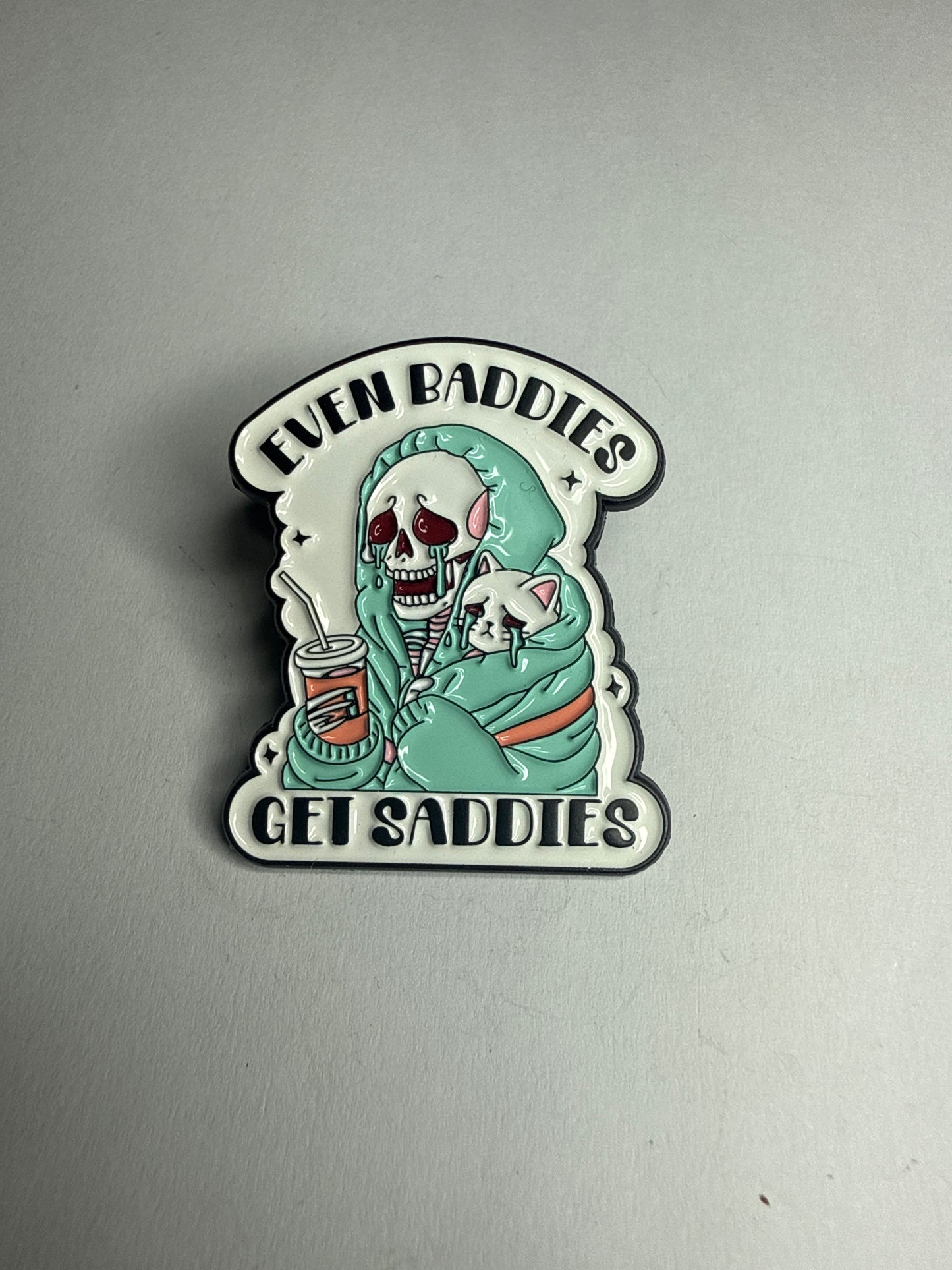 “Even Baddies Get Saddies” pin