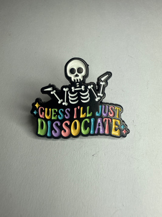 “Guess I’ll just dissociate” pin