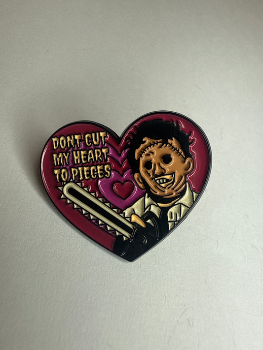 “Don’t cut my heart to pieces” Texas chainsaw massacre