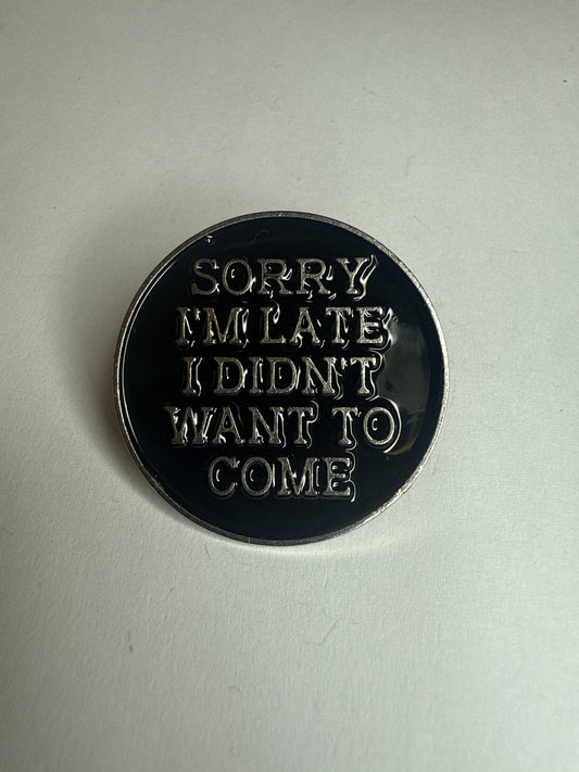 Sorry I’m late, I didn’t want to come